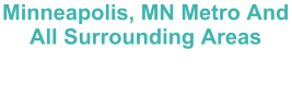 Minneapolis, MN Metro And All Surrounding Areas