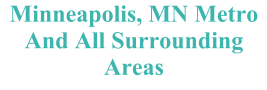 Minneapolis, MN Metro And All Surrounding Areas