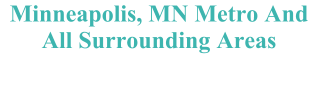 Minneapolis, MN Metro And All Surrounding Areas
